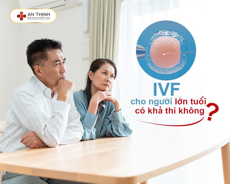 IVF cho người lớn tuổi có khả thi không?