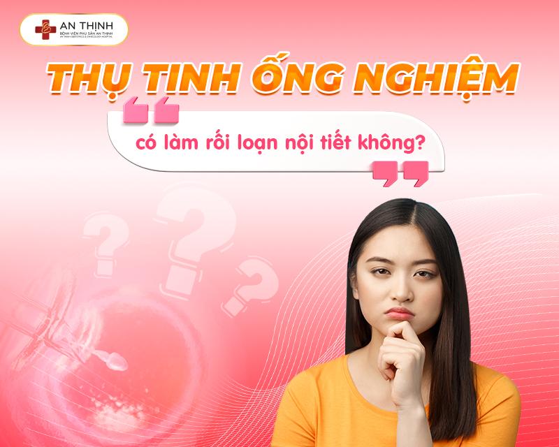 Thụ tinh ống nghiệm có làm rối loạn nội tiết không?