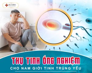 Thụ tinh ống nghiệm cho nam giới tinh trùng yếu tăng cơ hội đón con khỏe mạnh