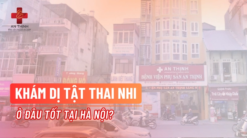 khám dị tật thai nhi ở đâu tốt