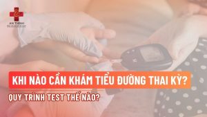 Khi nào cần khám tiểu đường thai kỳ? Quy trình test