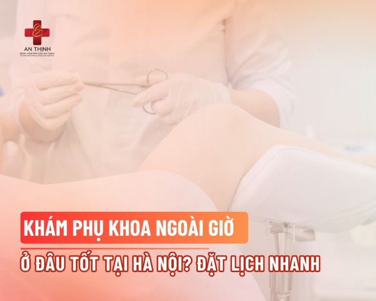 Khám phụ khoa ngoài giờ ở đâu tốt tại Hà Nội? Đặt lịch nhanh