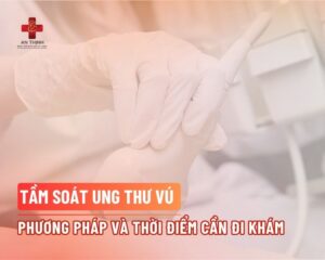 Tầm soát ung thư vú: Phương pháp và thời điểm cần đi khám