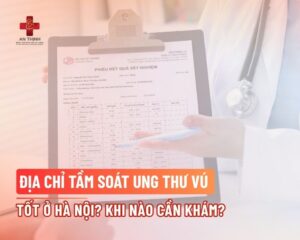 Địa chỉ tầm soát ung thư vú tốt ở Hà Nội? Khi nào cần khám?