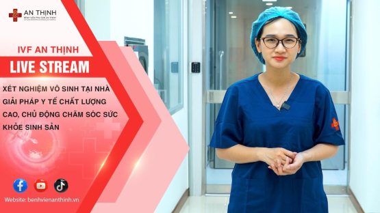 xét nghiệm vô sinh tại nhà của an thịnh