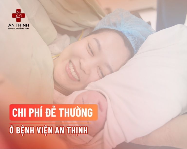 Chi phí đẻ thường ở Bệnh Viện An Thịnh mới nhất 2025