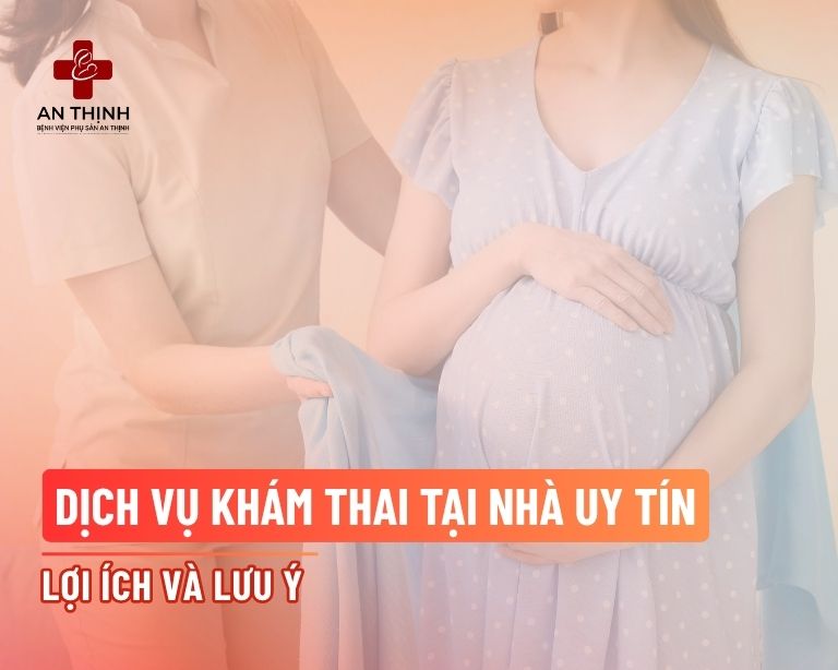 Dịch vụ khám thai tại nhà uy tín, an toàn: Lợi ích và lưu ý