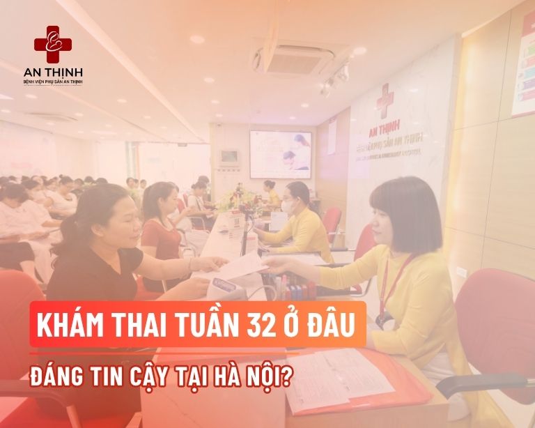 Khám thai tuần 32 ở đâu đáng tin cậy tại Hà Nội?