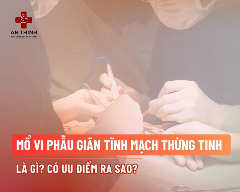 Mổ vi phẫu giãn tĩnh mạch thừng tinh là gì? Ưu điểm