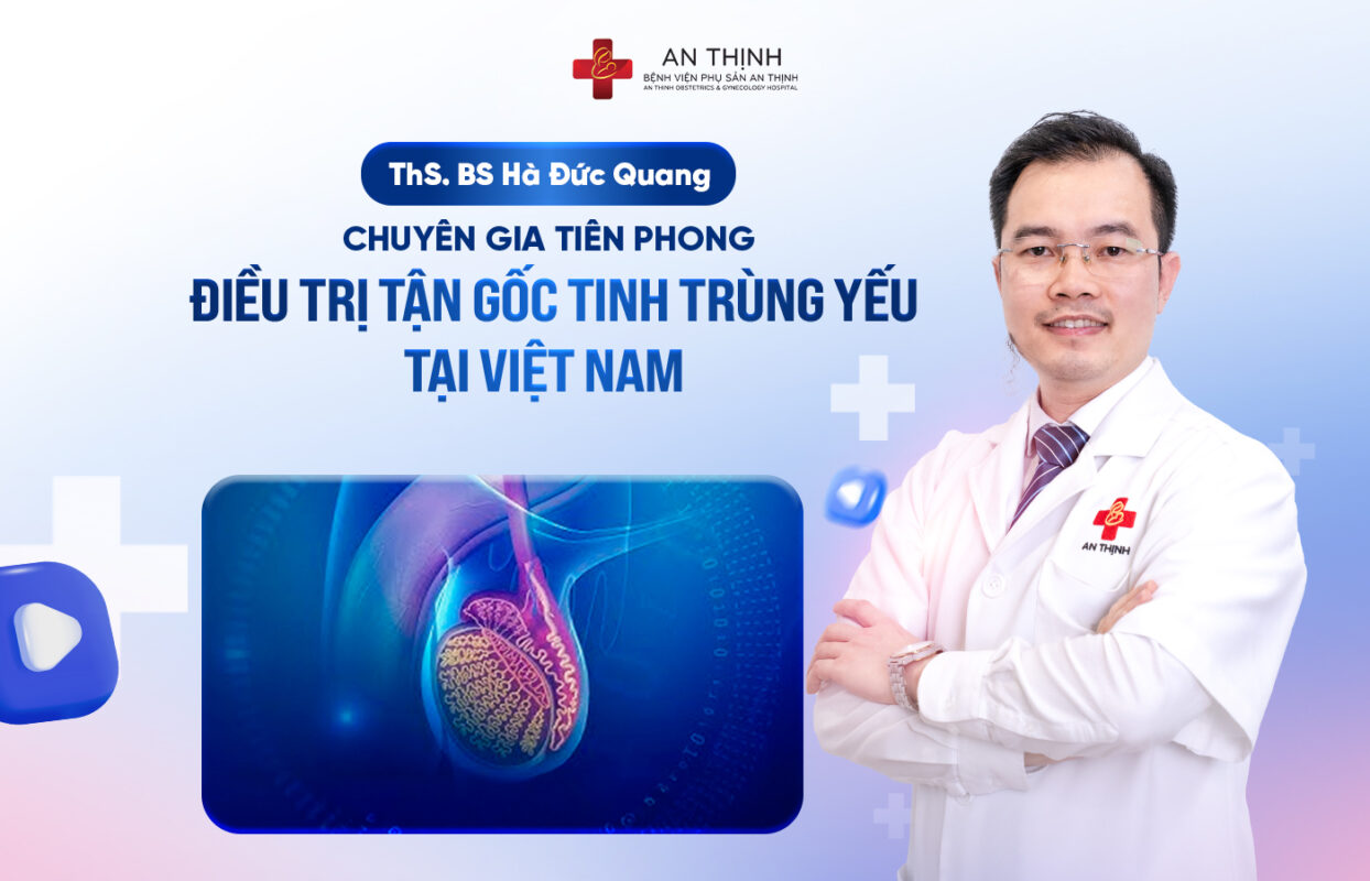 Bác sĩ Hà Đức Quang – Bác sĩ IVF tiên phong điều trị tận gốc tinh trùng yếu tại Việt Nam