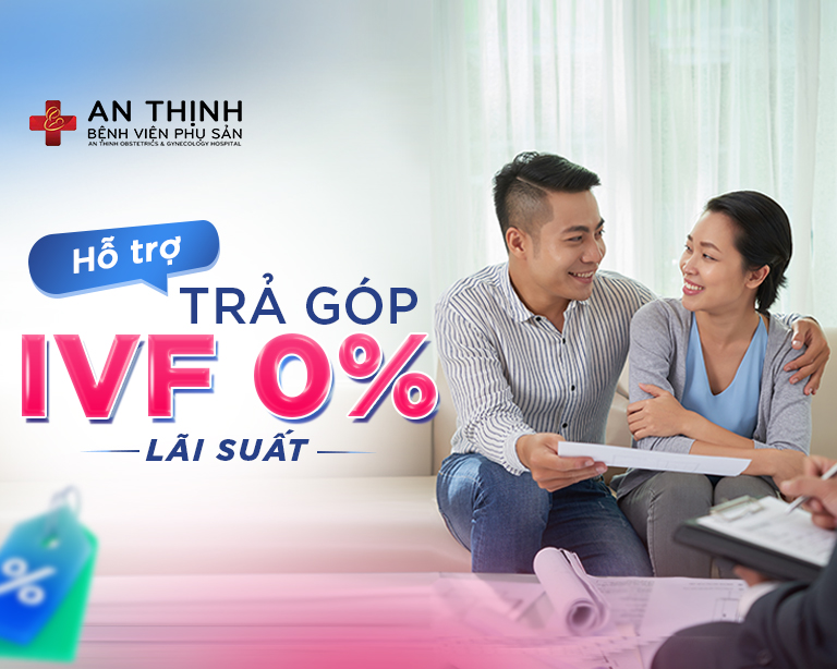 Bệnh viện Phụ sản An Thịnh hỗ trợ trả góp IVF 0% lãi suất tăng tốc đón con yêu về nhà năm 2026